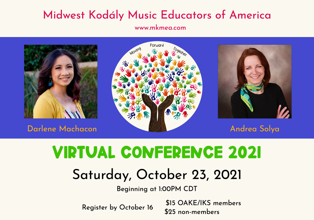 Midwest Kodaly Music Educators of America Virtual Conference 2021 - Saturday October 23, 2021 Beginning 1:00pm CDT Register by October 16 $15 OAKE/IKS members $25 non-members